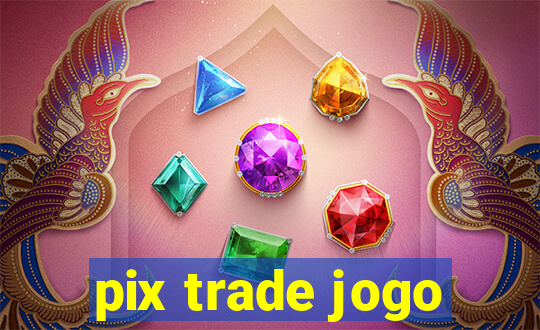 pix trade jogo